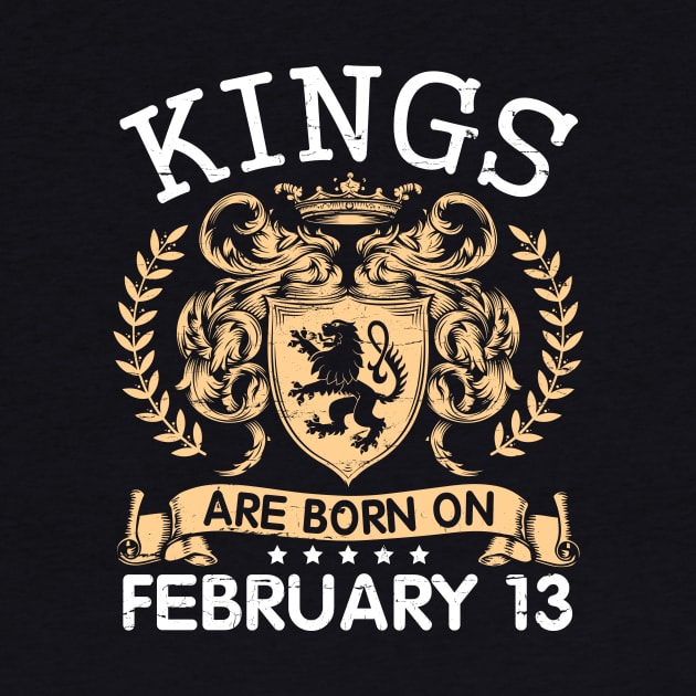 Kings Are Born On February 13 Happy Birthday To Me You Papa Daddy Uncle Brother Husband Cousin Son by bakhanh123